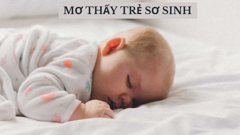 Mơ Thấy Trẻ Sơ Sinh: Sự Phản Ánh Của Mong Muốn Và Hy Vọng