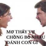 mơ thấy vợ chồng bỏ nhau đánh con gì