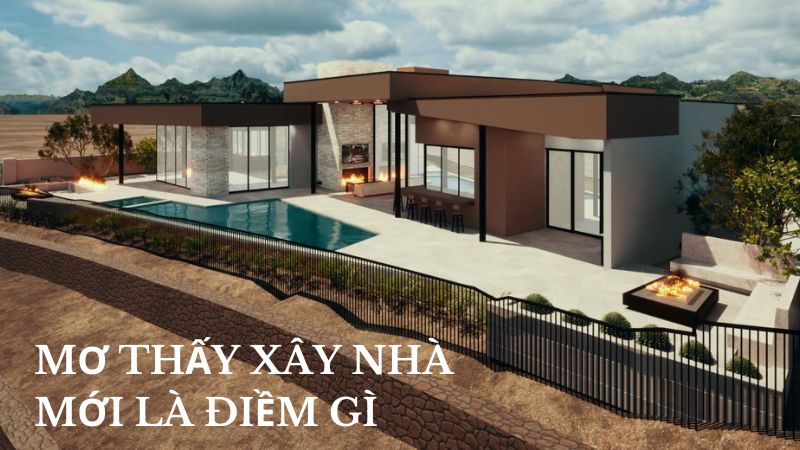 Mơ Thấy Xây Nhà Mới Là Điềm Gì? Sự Thay Đổi Tích Cực Hay Thách Thức Mới?